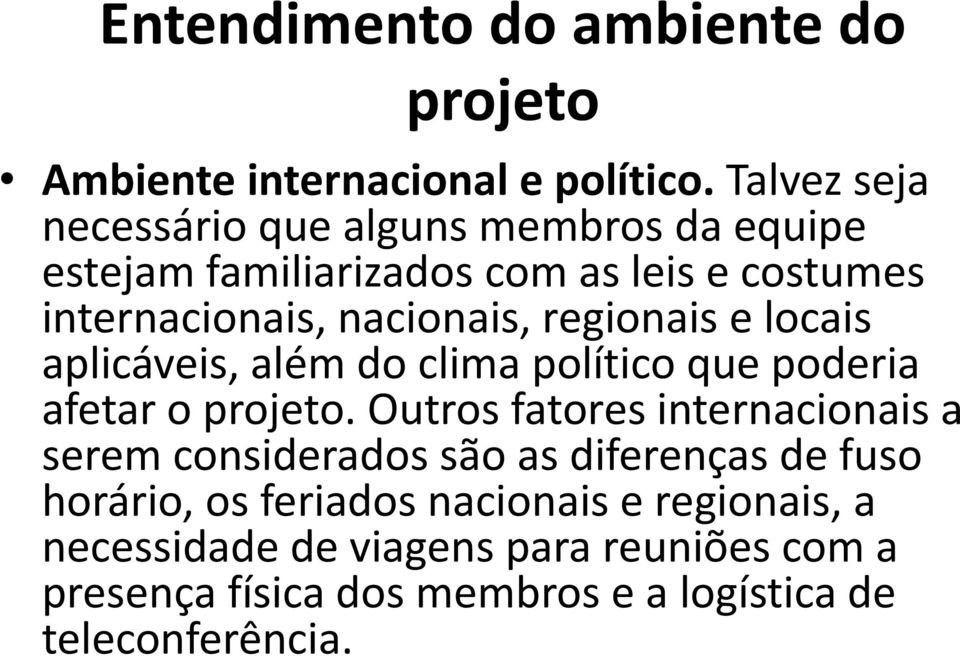 regionais e locais aplicáveis, além do clima político que poderia afetar o projeto.