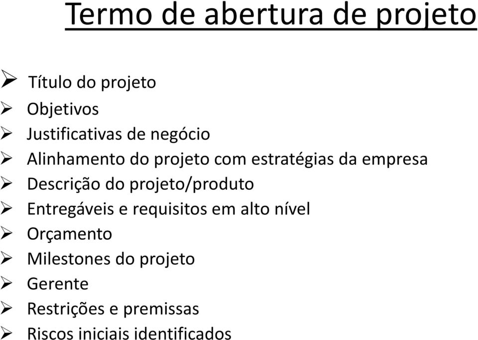 projeto/produto Entregáveis e requisitos em alto nível Orçamento