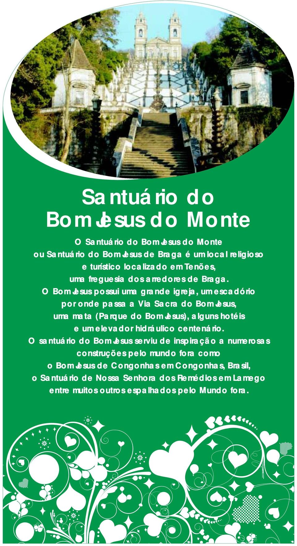 O Bom Jesus possui uma grande igreja, um escadório por onde passa a Via Sacra do Bom Jesus, uma mata (Parque do Bom Jesus), alguns hotéis e um elevador