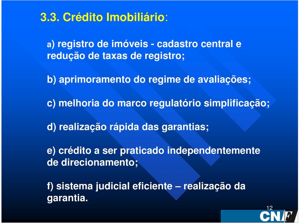 regulatório simplificação; d) realização rápida das garantias; e) crédito a ser