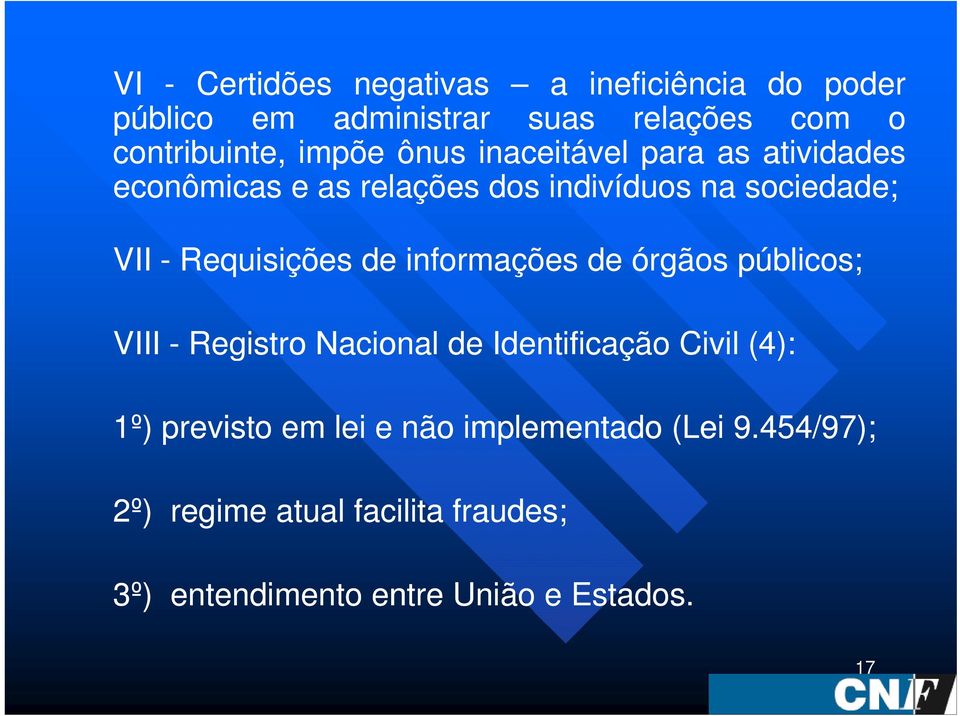 Requisições de informações de órgãos públicos; VIII -Registro Nacional de Identificação Civil (4): 1º)