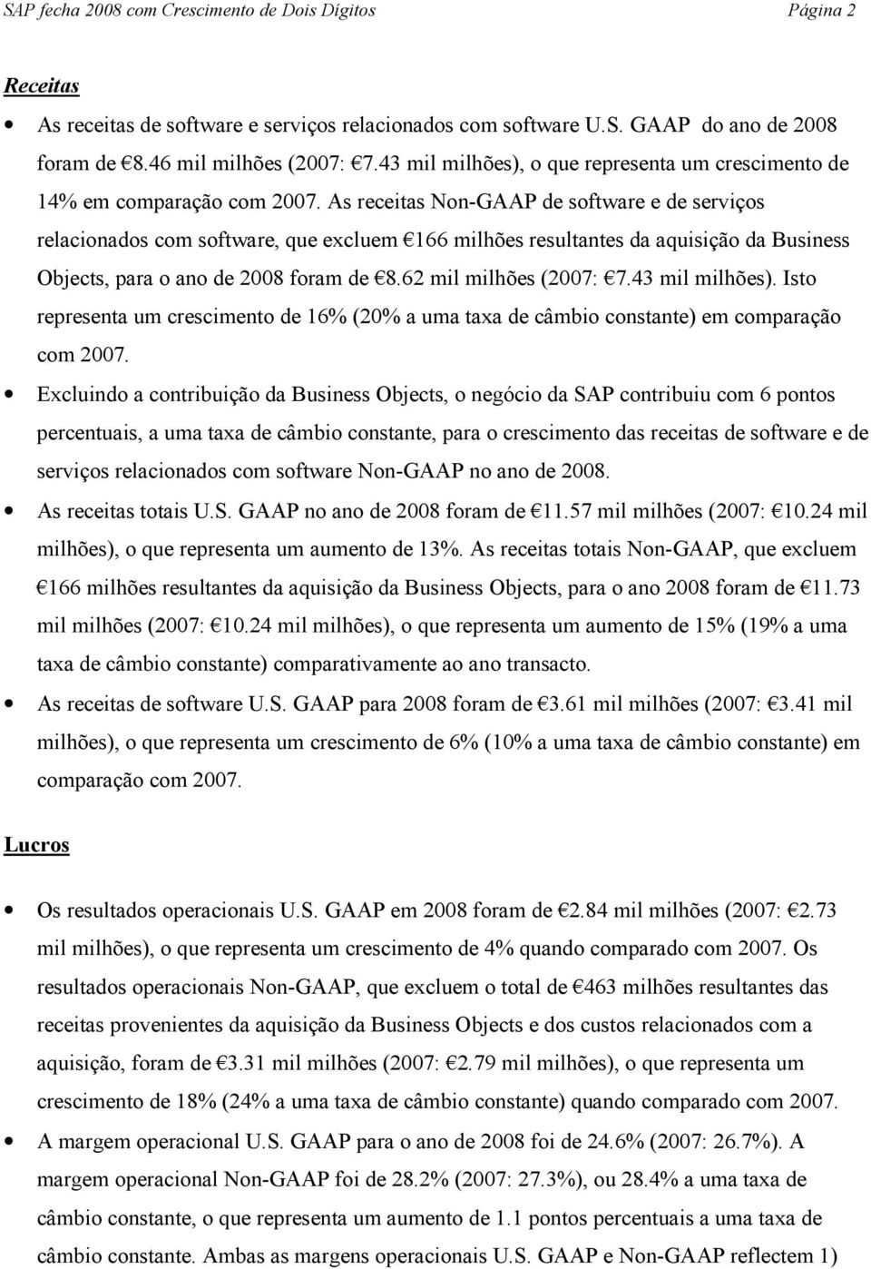 As receitas Non-GAAP de software e de serviços relacionados com software, que excluem 166 milhões resultantes da aquisição da Business Objects, para o ano de 2008 foram de 8.62 mil milhões (2007: 7.