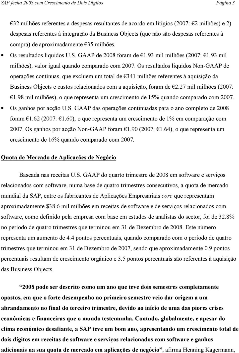 93 mil milhões), valor igual quando comparado com 2007.