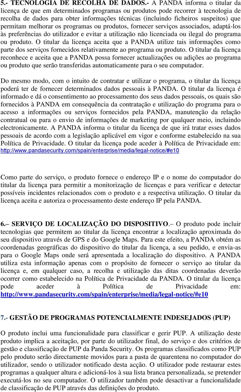 permitam melhorar os programas ou produtos, fornecer serviços associados, adaptá-los às preferências do utilizador e evitar a utilização não licenciada ou ilegal do programa ou produto.