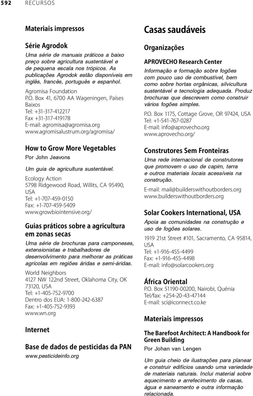 Uma série de brochuras para camponeses, extensionistas e trabalhadores de desenvolvimento para melhorar as práticas agrícolas em regiões áridas e semi-áridas. www.pesticideinfo.