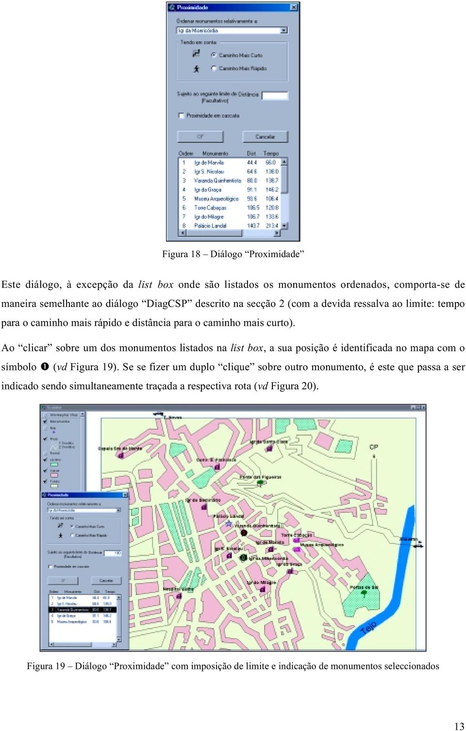 Ao clicar sobre um dos monumentos listados na list box, a sua posição é identificada no mapa com o símbolo ❶ (vd Figura 19).