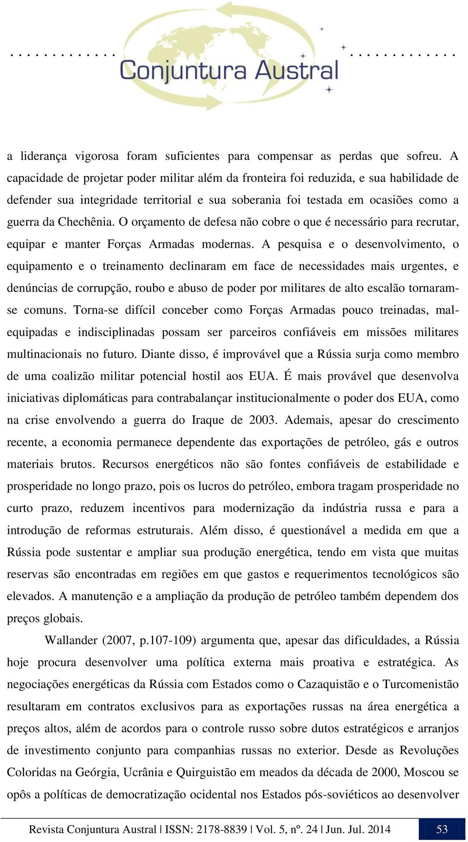 O orçamento de defesa não cobre o que é necessário para recrutar, equipar e manter Forças Armadas modernas.