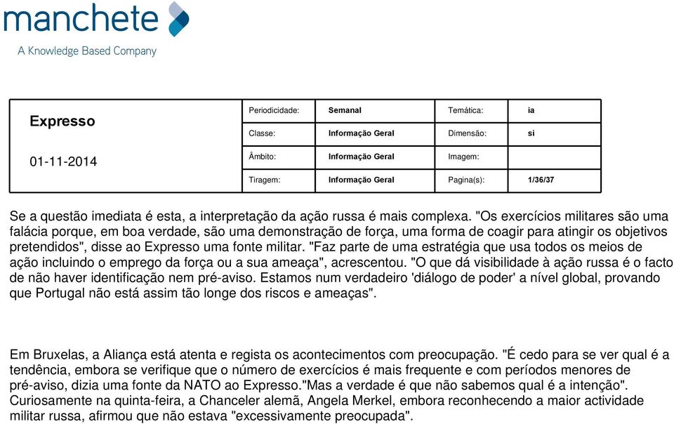 "Faz parte de uma estratégia que usa todos os meios de ação incluindo o emprego da força ou a sua ameaça", acrescentou.