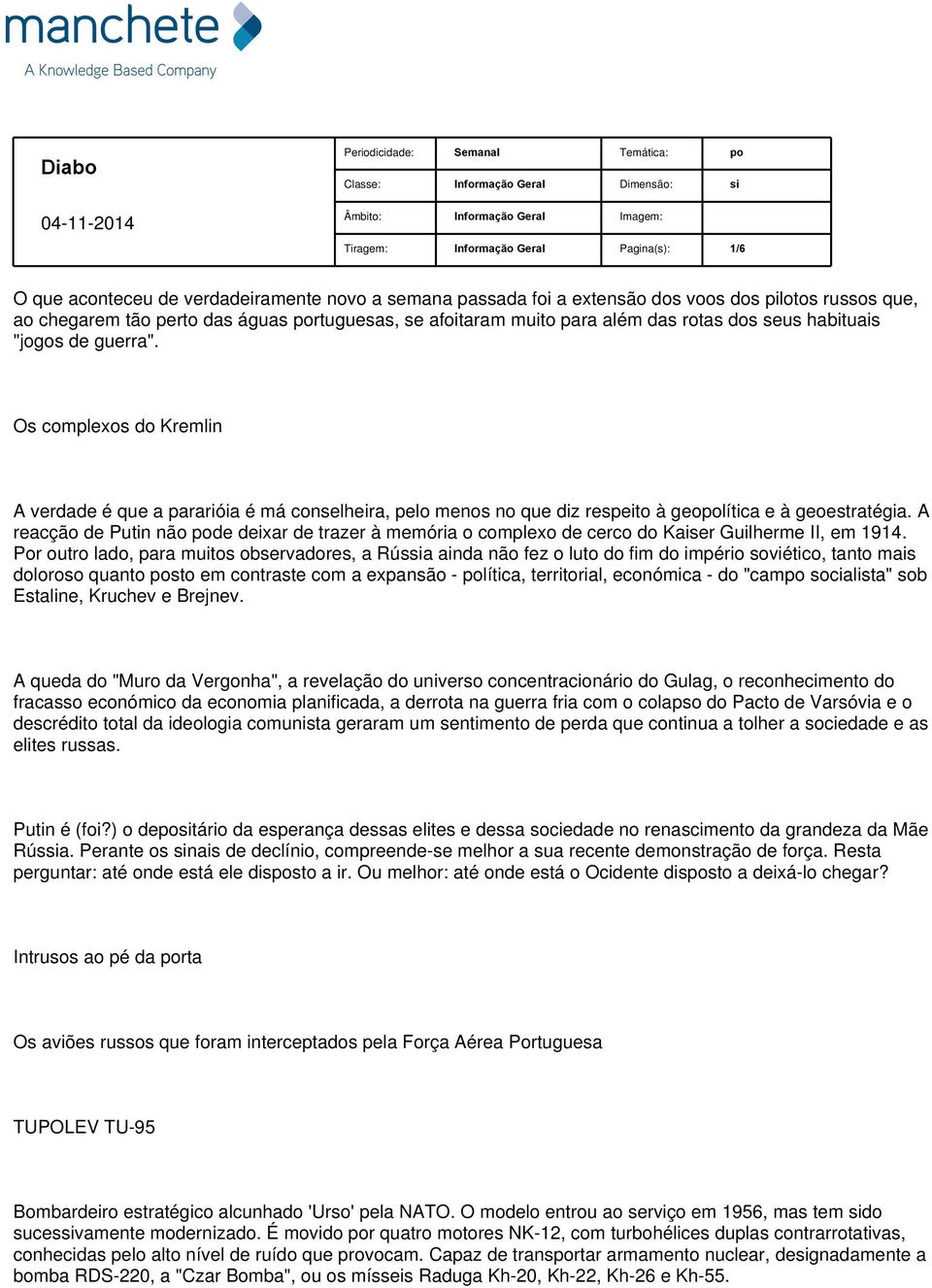 Os complexos do Kremlin A verdade é que a pararióia é má conselheira, pelo menos no que diz respeito à geopolítica e à geoestratégia.