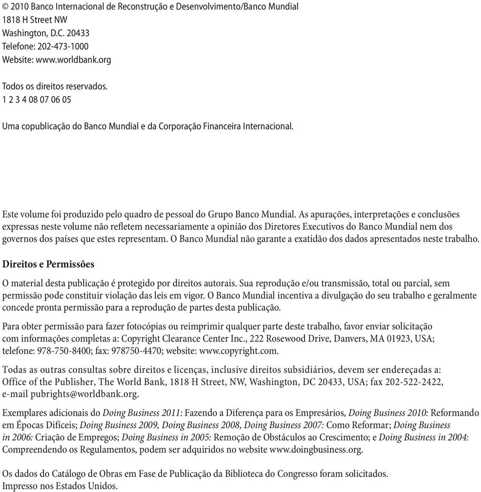 As apurações, interpretações e conclusões expressas neste volume não refletem necessariamente a opinião dos Diretores Executivos do Banco Mundial nem dos governos dos países que estes representam.