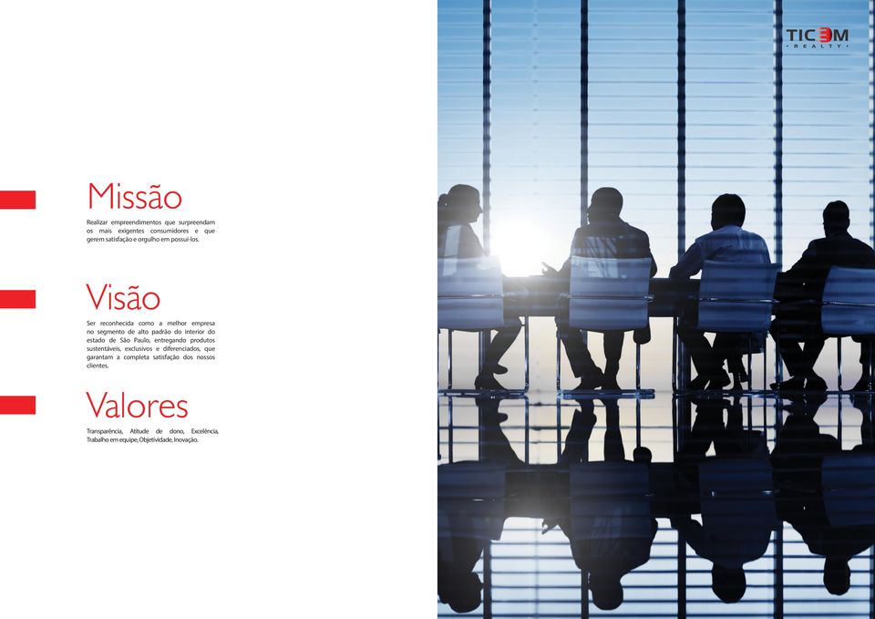 Visão Ser reconhecida como a melhor empresa no segmento de alto padrão do interior do estado de São Paulo,
