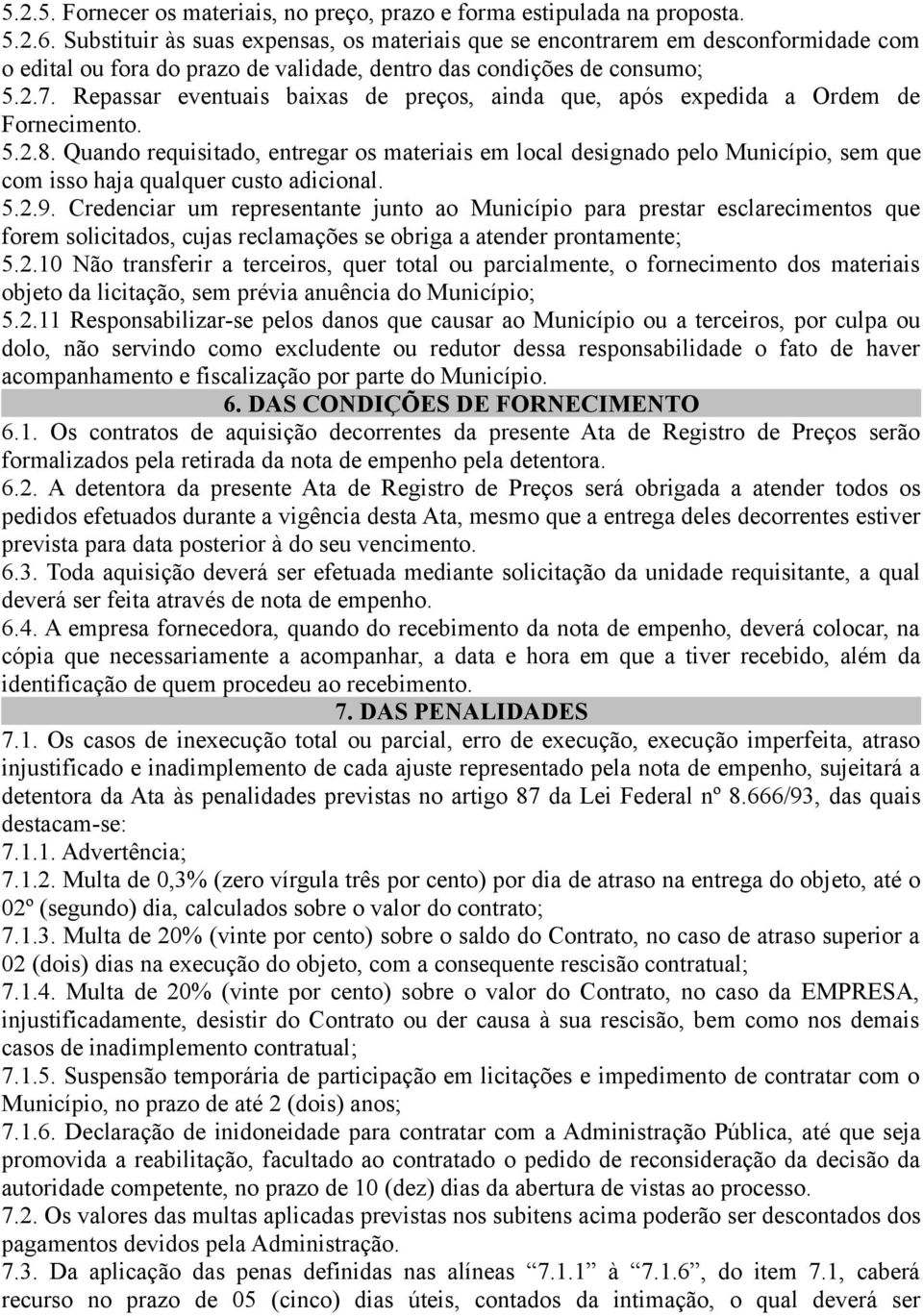 Repassar eventuais baixas de preços, ainda que, após expedida a Ordem de Fornecimento. 5.2.8.