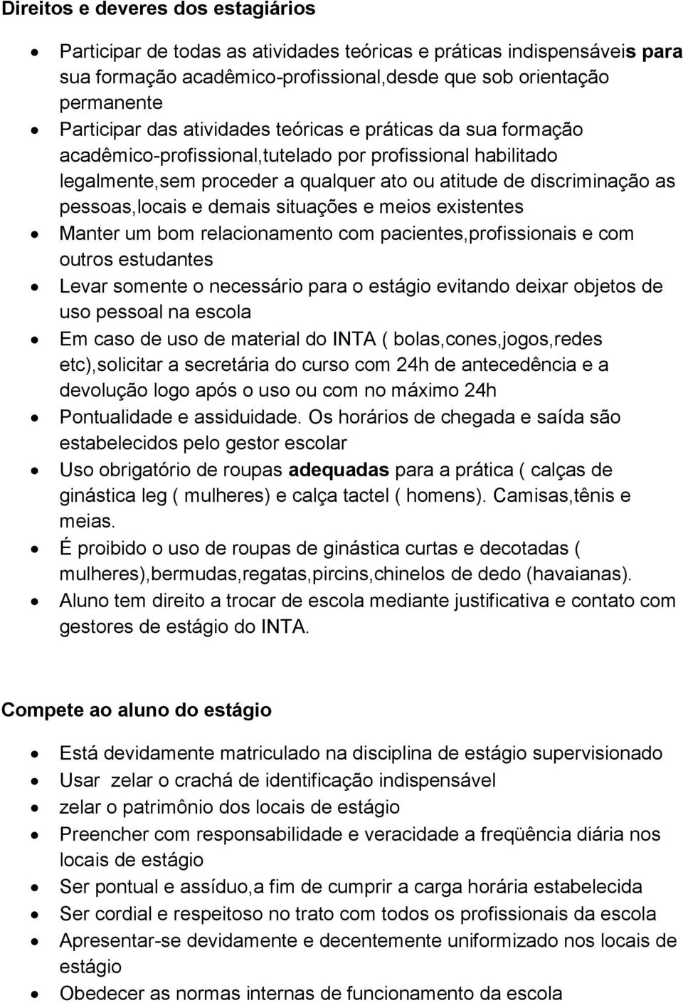 demais situações e meios existentes Manter um bom relacionamento com pacientes,profissionais e com outros estudantes Levar somente o necessário para o estágio evitando deixar objetos de uso pessoal