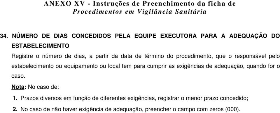 cumprir as exigências de adequação, quando for o caso. Nota: No caso de: 1.