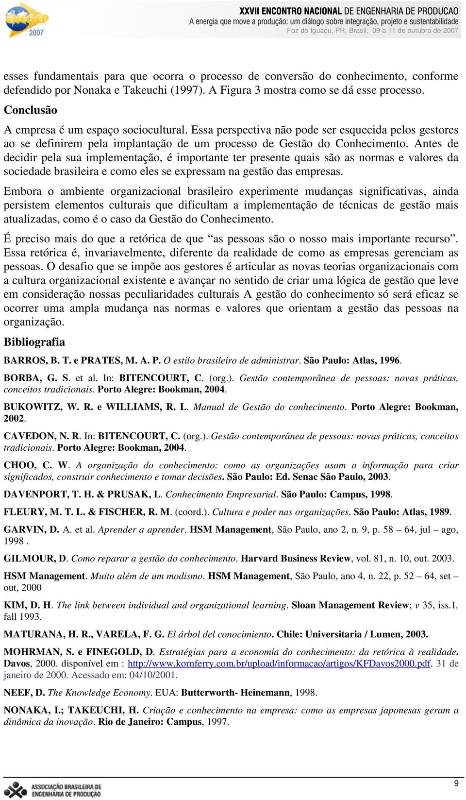 Antes de decidir pela sua implementação, é importante ter presente quais são as normas e valores da sociedade brasileira e como eles se expressam na gestão das empresas.