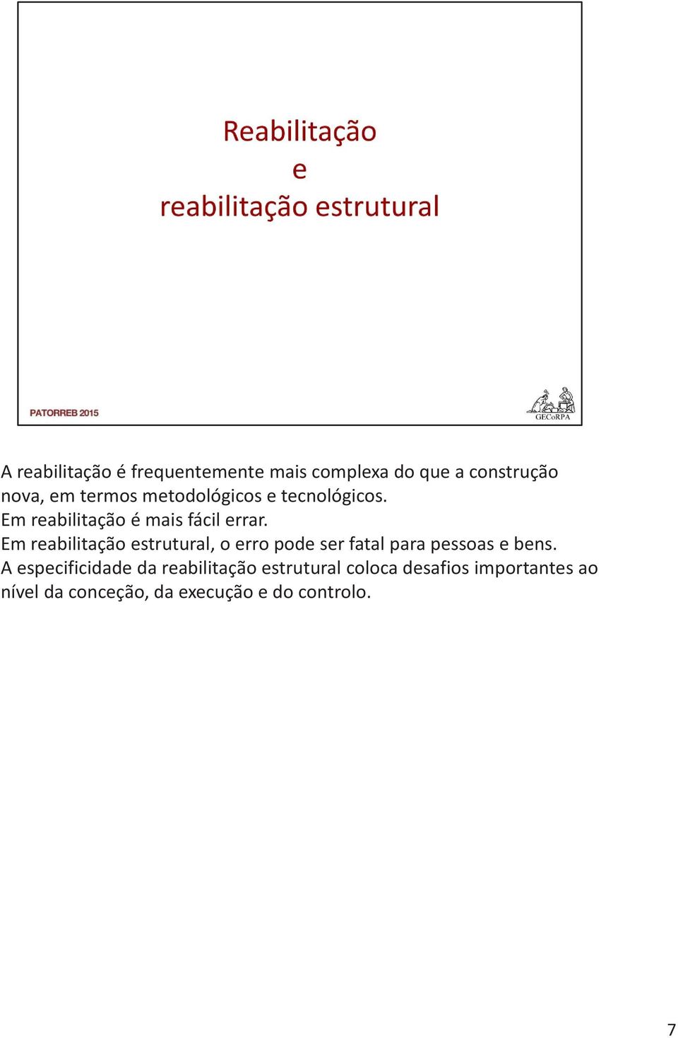 Em reabilitação estrutural, o erro pode ser fatal para pessoas e bens.