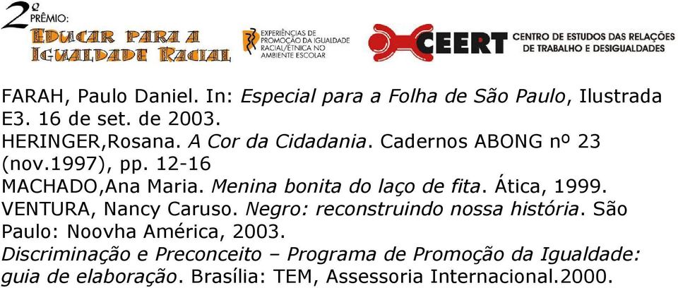 Ática, 1999. VENTURA, Nancy Caruso. Negro: reconstruindo nossa história. São Paulo: Noovha América, 2003.