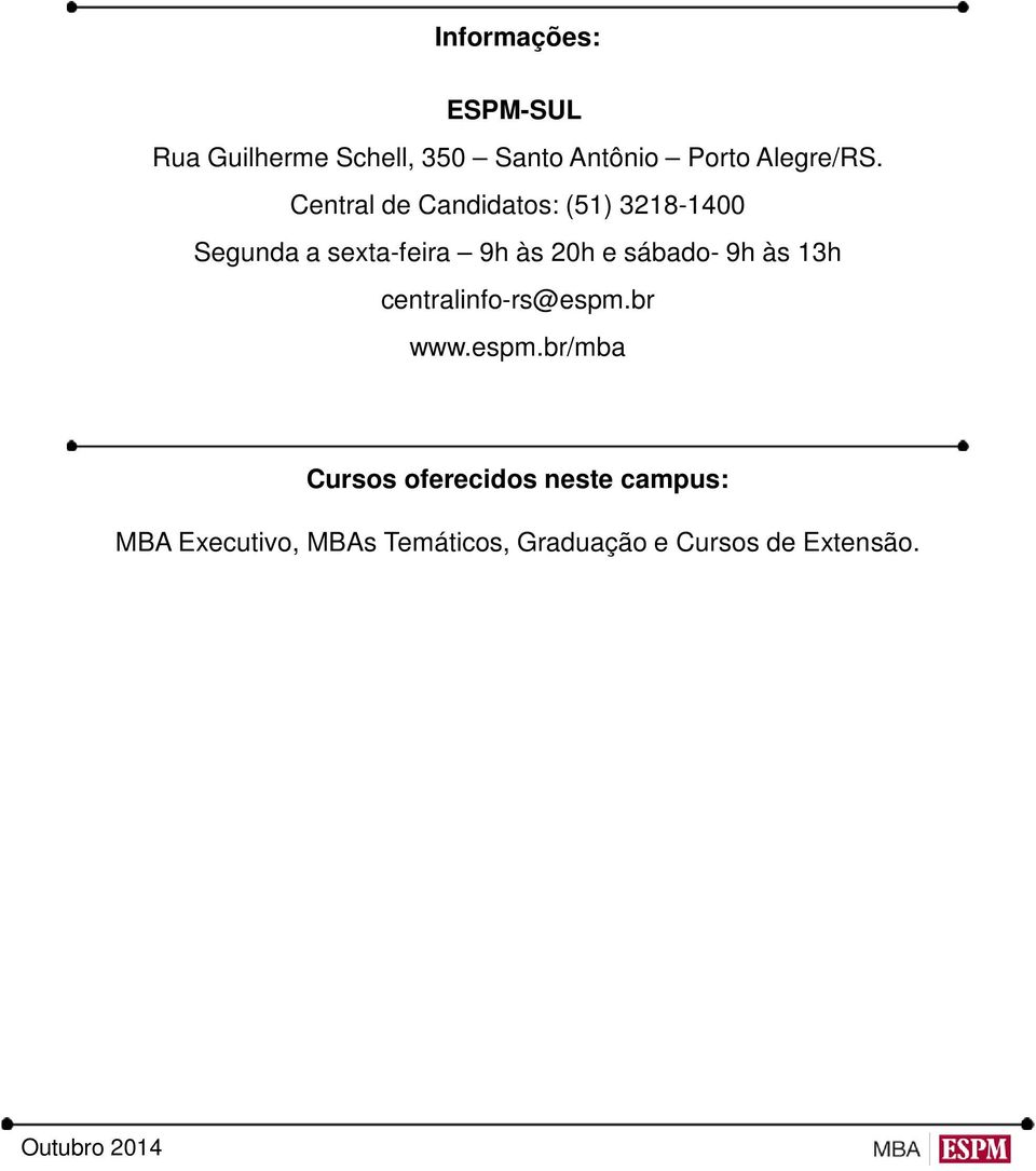 Central de Candidatos: (51) 3218-1400 Segunda a sexta-feira 9h às 20h e