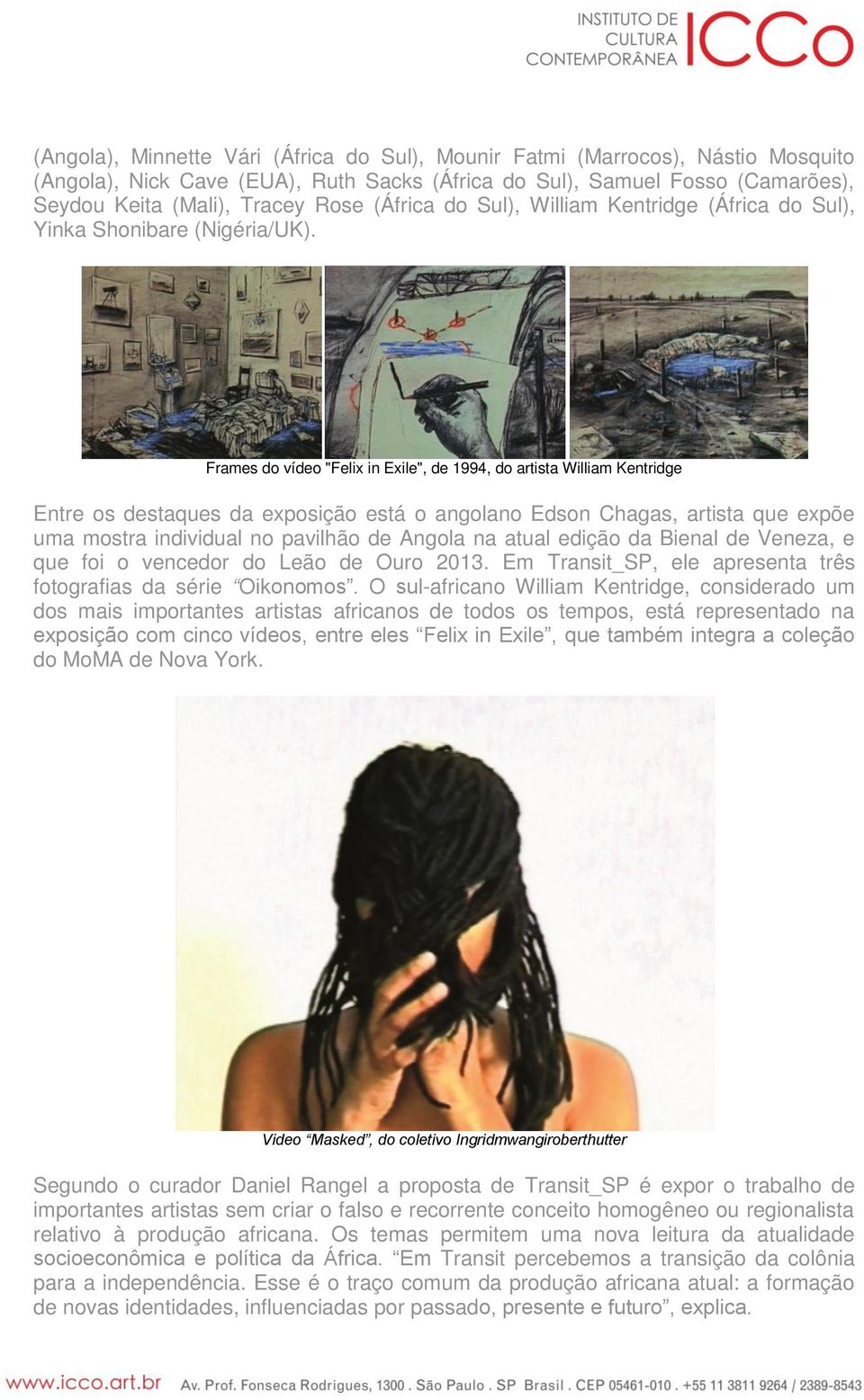 Frames do vídeo "Felix in Exile", de 1994, do artista William Kentridge Entre os destaques da exposição está o angolano Edson Chagas, artista que expõe uma mostra individual no pavilhão de Angola na