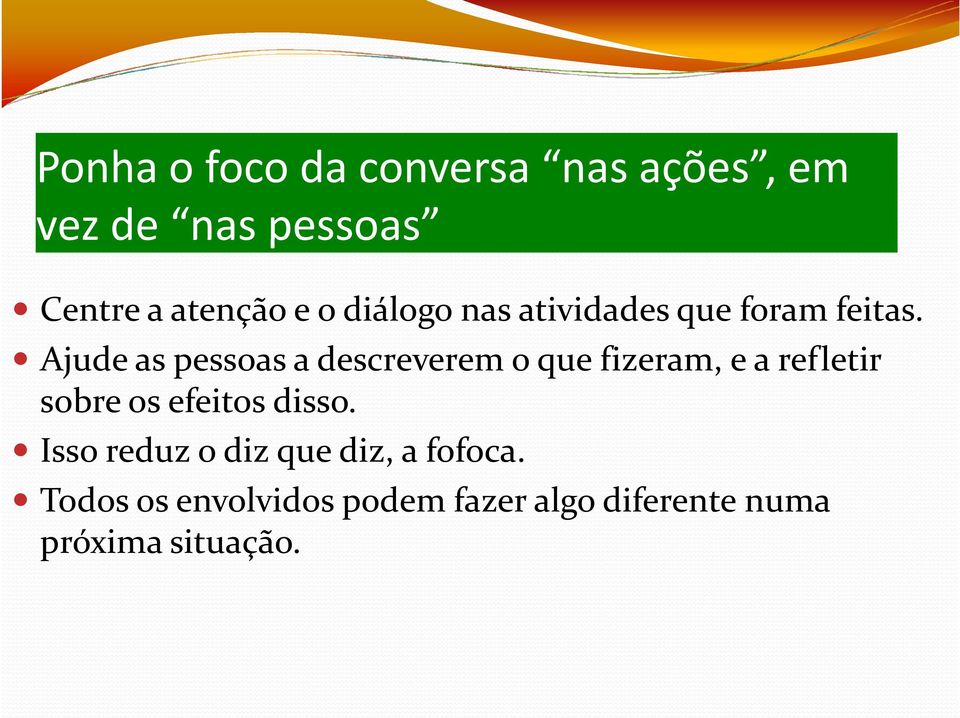 Ajude as pessoas a descreverem o que fizeram, e a refletir sobre os efeitos