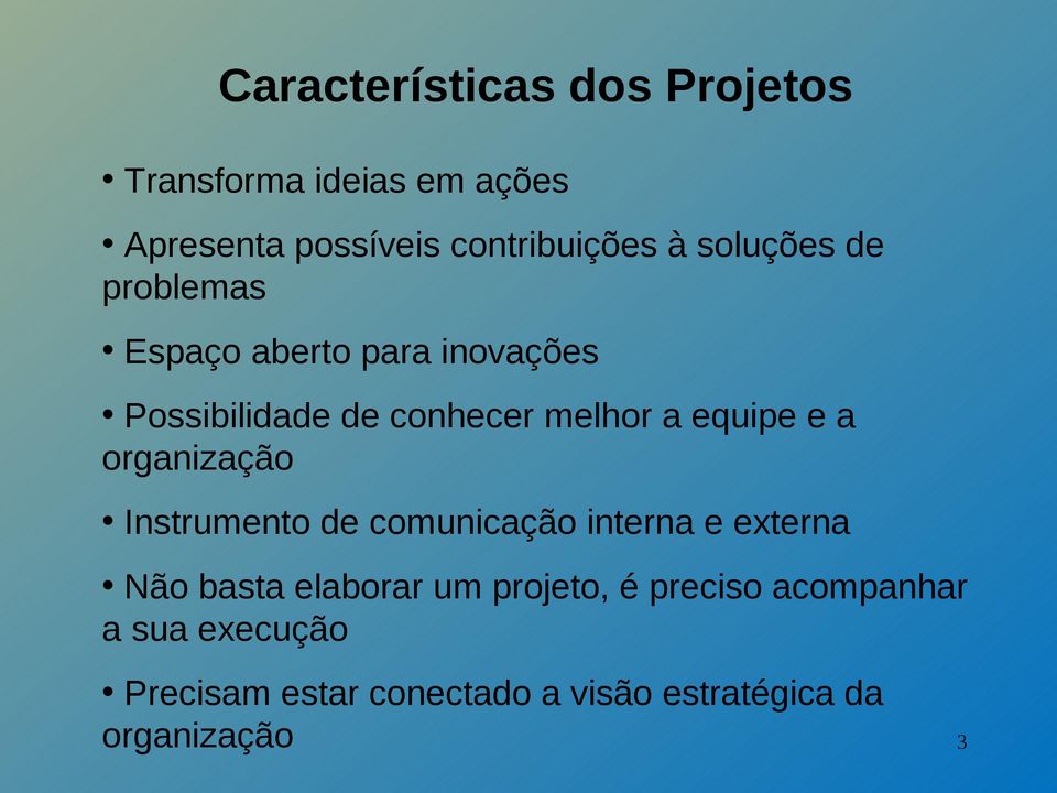 e a organização Instrumento de comunicação interna e externa Não basta elaborar um projeto, é