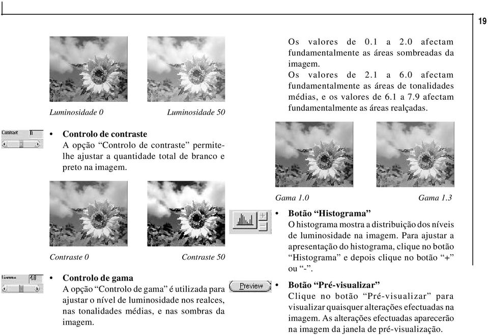 Controlo de contraste A opção Controlo de contraste permitelhe ajustar a quantidade total de branco e preto na imagem.