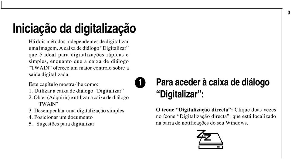 digitalizada. Este capítulo mostra-lhe como: 1. Utilizar a caixa de diálogo Digitalizar 2. Obter (Adquirir) e utilizar a caixa de diálogo TWAIN 3.