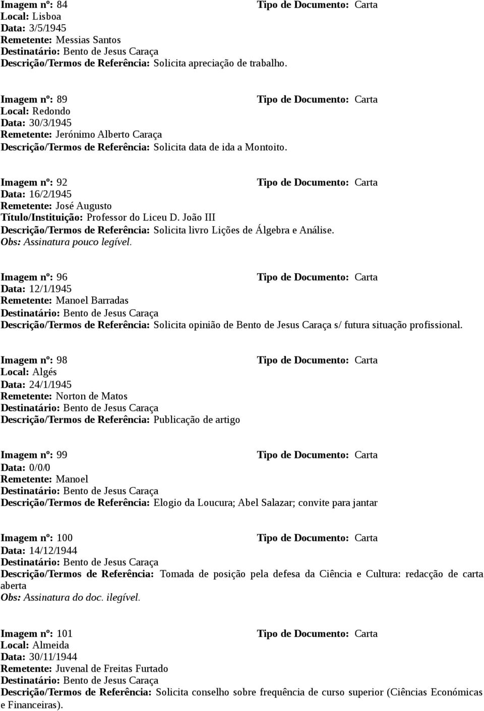 Imagem nº: 92 Data: 16/2/1945 Remetente: José Augusto Título/Instituição: Professor do Liceu D. João III Descrição/Termos de Referência: Solicita livro Lições de Álgebra e Análise.