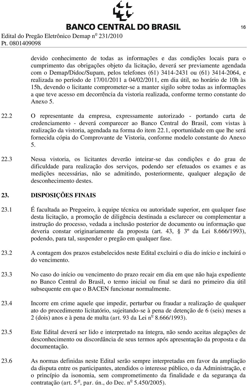 todas as informações a que teve acesso em decorrência da vistoria realizada, conforme termo constante do Anexo 5. 22.