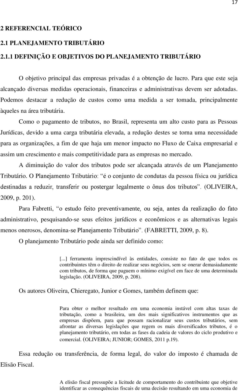 Podemos destacar a redução de custos como uma medida a ser tomada, principalmente àqueles na área tributária.