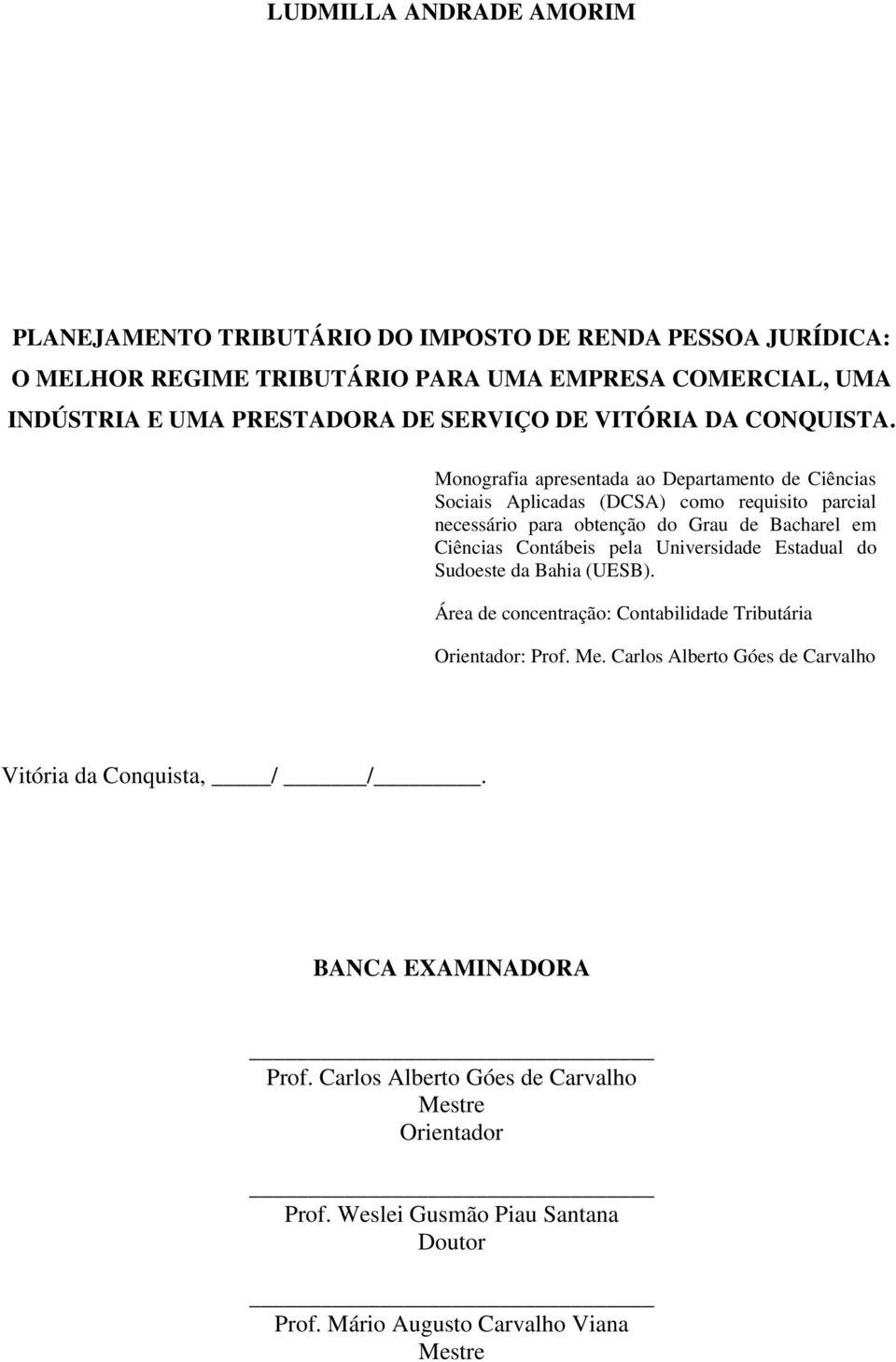 Monografia apresentada ao Departamento de Ciências Sociais Aplicadas (DCSA) como requisito parcial necessário para obtenção do Grau de Bacharel em Ciências Contábeis pela