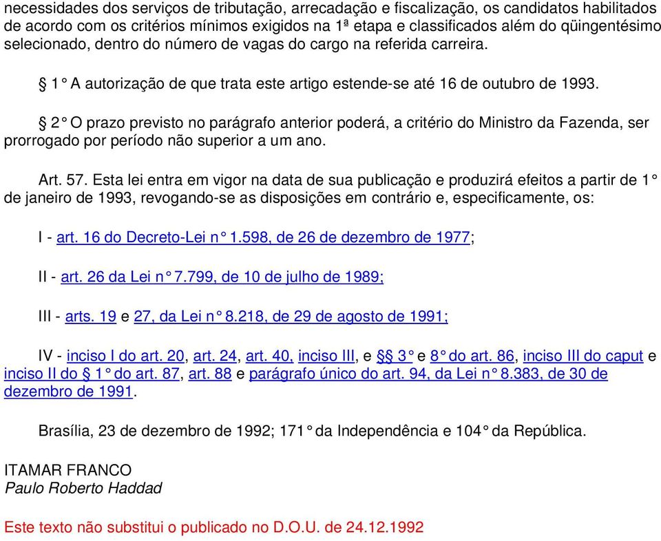 2 O prazo previsto no parágrafo anterior poderá, a critério do Ministro da Fazenda, ser prorrogado por período não superior a um ano. Art. 57.