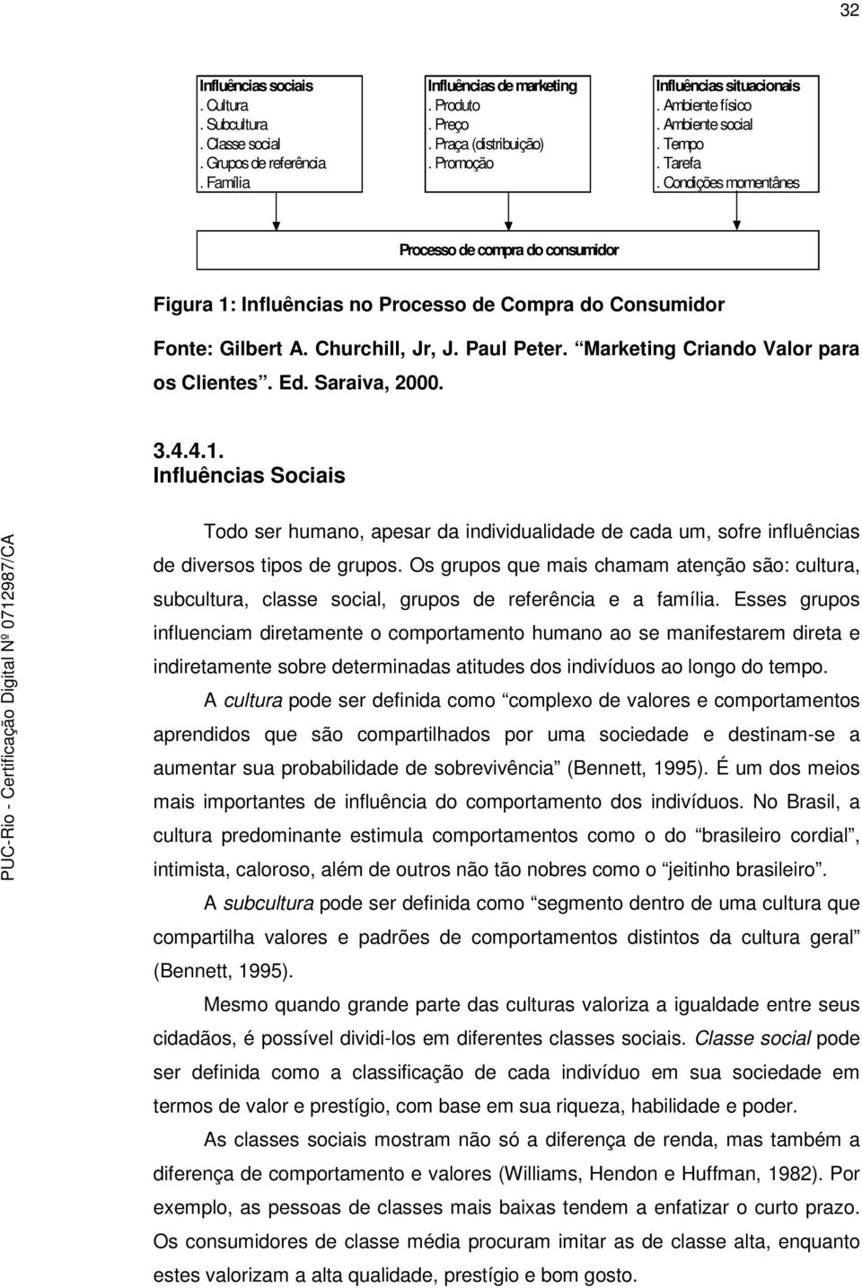 Paul Peter. Marketing Criando Valor para os Clientes. Ed. Saraiva, 2000. 3.4.4.1.