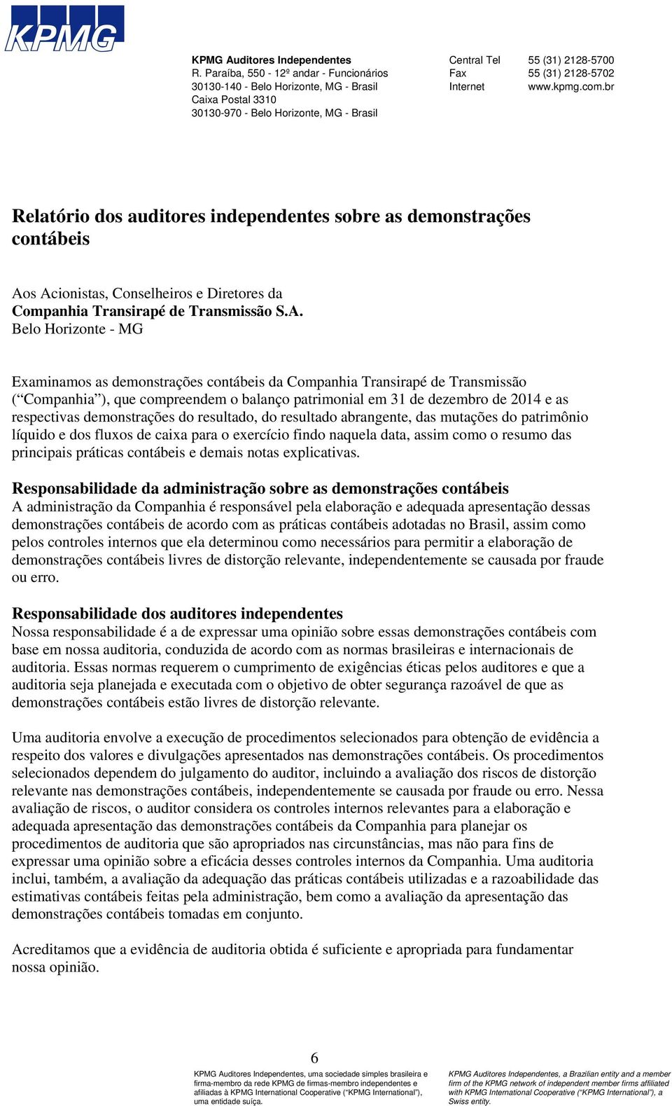 www.kpmg.com.br Relatório dos auditores independentes sobre as demonstrações contábeis Ao