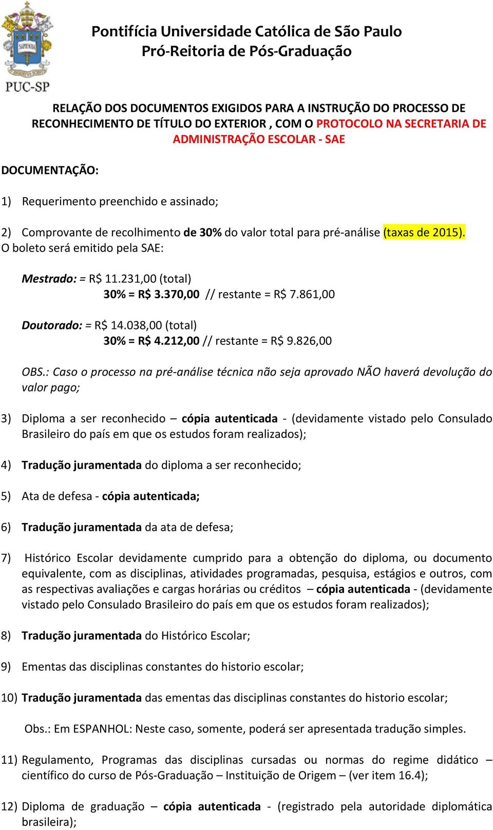 370,00 // restante = R$ 7.861,00 Doutorado: = R$ 14.038,00 (total) 30% = R$ 4.212,00 // restante = R$ 9.826,00 OBS.