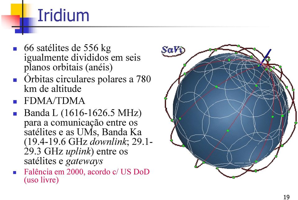 5 MHz) para a comunicação entre os satélites e as UMs, Banda Ka (19.4-19.