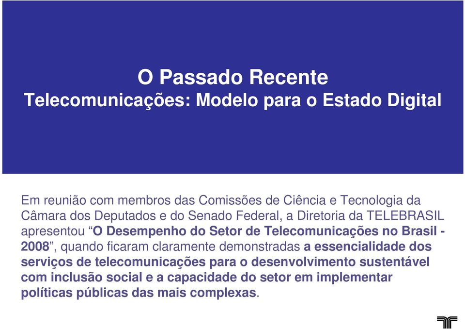 Telecomunicações no Brasil - 2008, quando ficaram claramente demonstradas a essencialidade dos serviços de