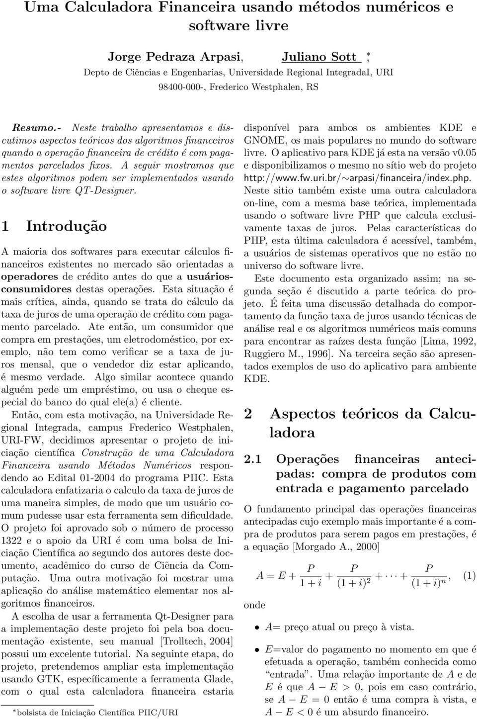 A segur mostramos que estes algortmos pem ser mplemetados usado o software lvre QT-Desger.