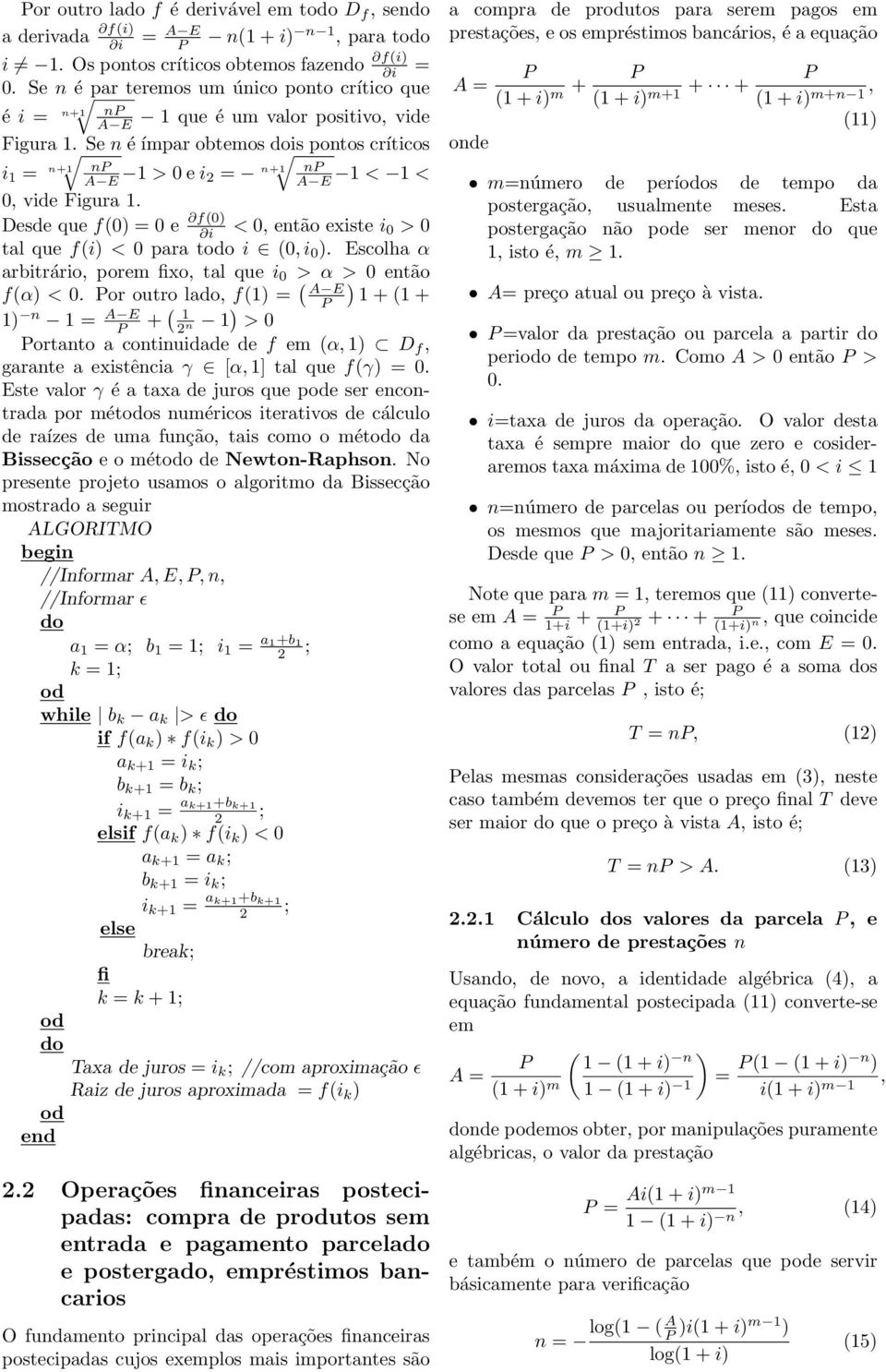 Desde que f(0) = 0 e f(0) < 0, etão exste 0 > 0 tal que f() < 0 para to (0, 0 ). Escolha α arbtráro, porem fxo, tal que 0 > α > 0 etão f(α) < 0.