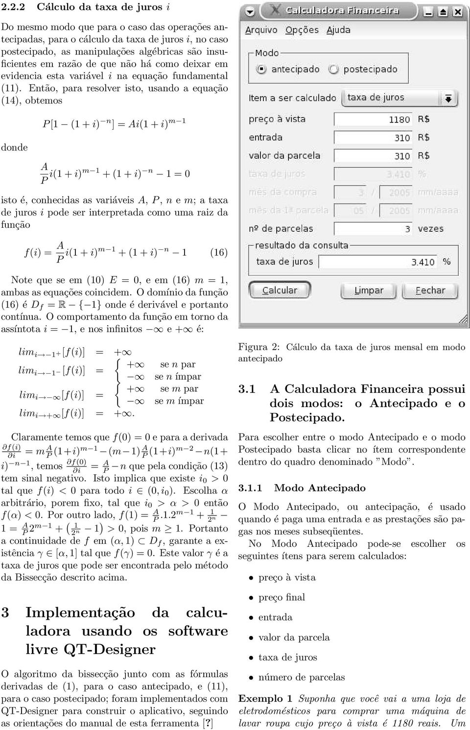 Etão, para resolver sto, usado a equação (14), obtemos de [1 (1 + ) ] = A(1 + ) m 1 A (1 + )m 1 + (1 + ) 1 = 0 sto é, cohecdas as varáves A,, e m a taxa de juros pe ser terpretada como uma raz da