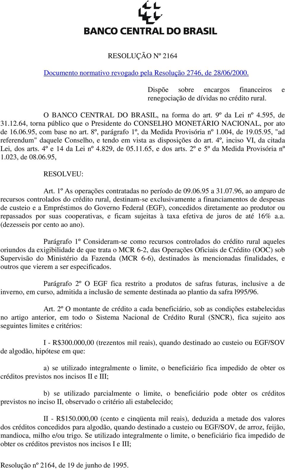 8º, parágrafo 1º, da Medida Provisória nº 1.004, de 19.05.95, "ad referendum" daquele Conselho, e tendo em vista as disposições do art. 4º, inciso VI, da citada Lei, dos arts. 4º e 14 da Lei nº 4.