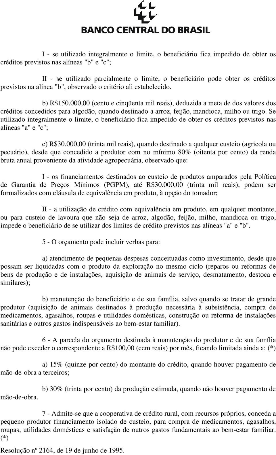 000,00 (cento e cinqüenta mil reais), deduzida a meta de dos valores dos créditos concedidos para algodão, quando destinado a arroz, feijão, mandioca, milho ou trigo.