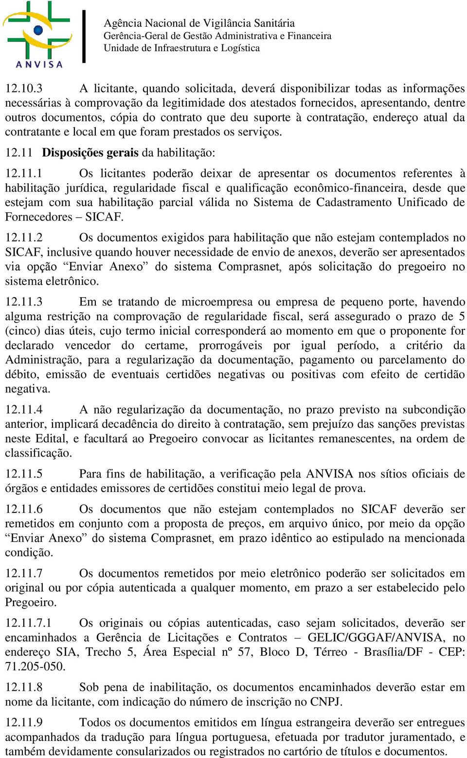 contrato que deu suporte à contratação, endereço atual da contratante e local em que foram prestados os serviços. 12.11 