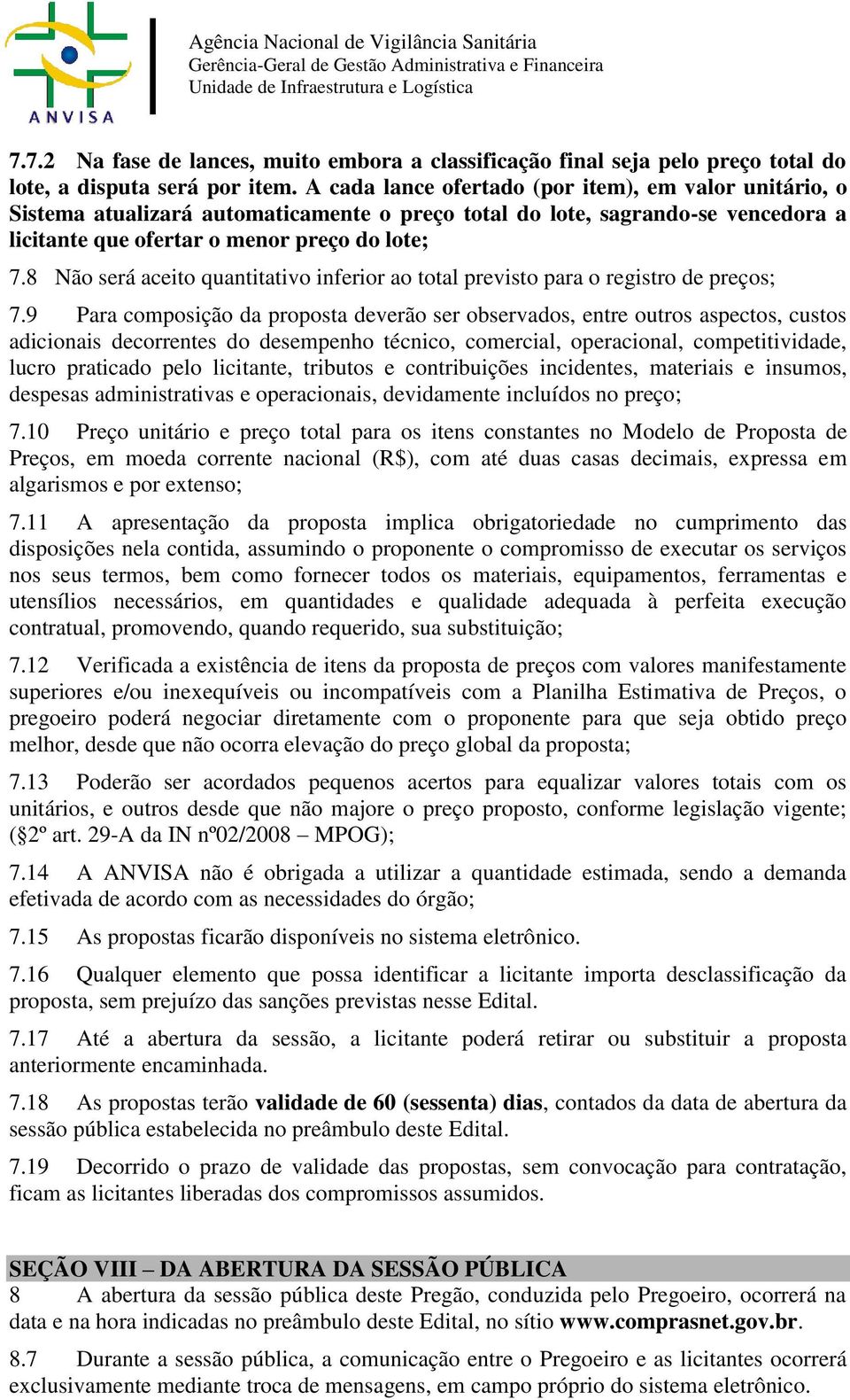 8 Não será aceito quantitativo inferior ao total previsto para o registro de preços; 7.