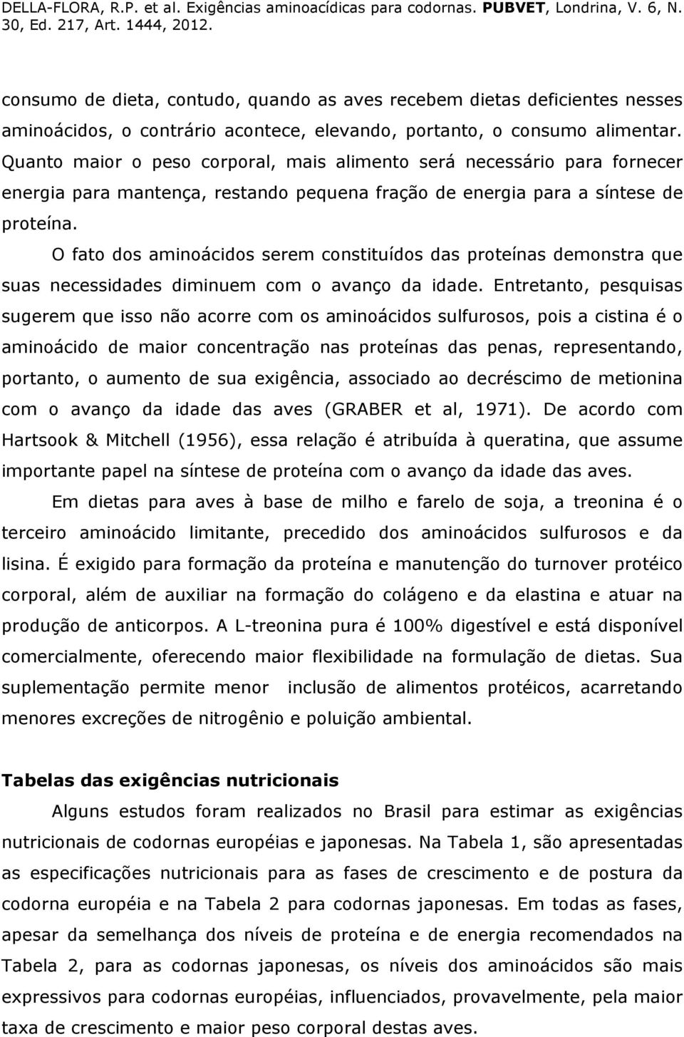 O fato dos aminoácidos serem constituídos das proteínas demonstra que suas necessidades diminuem com o avanço da idade.