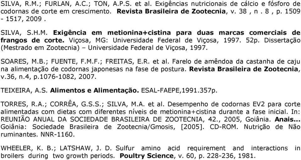 Dissertação (Mestrado em Zootecnia) Universidade Federal de Viçosa, 1997. SOARES, M.B.; FUENTE, F.M.F.; FREITAS, E.R. et al.