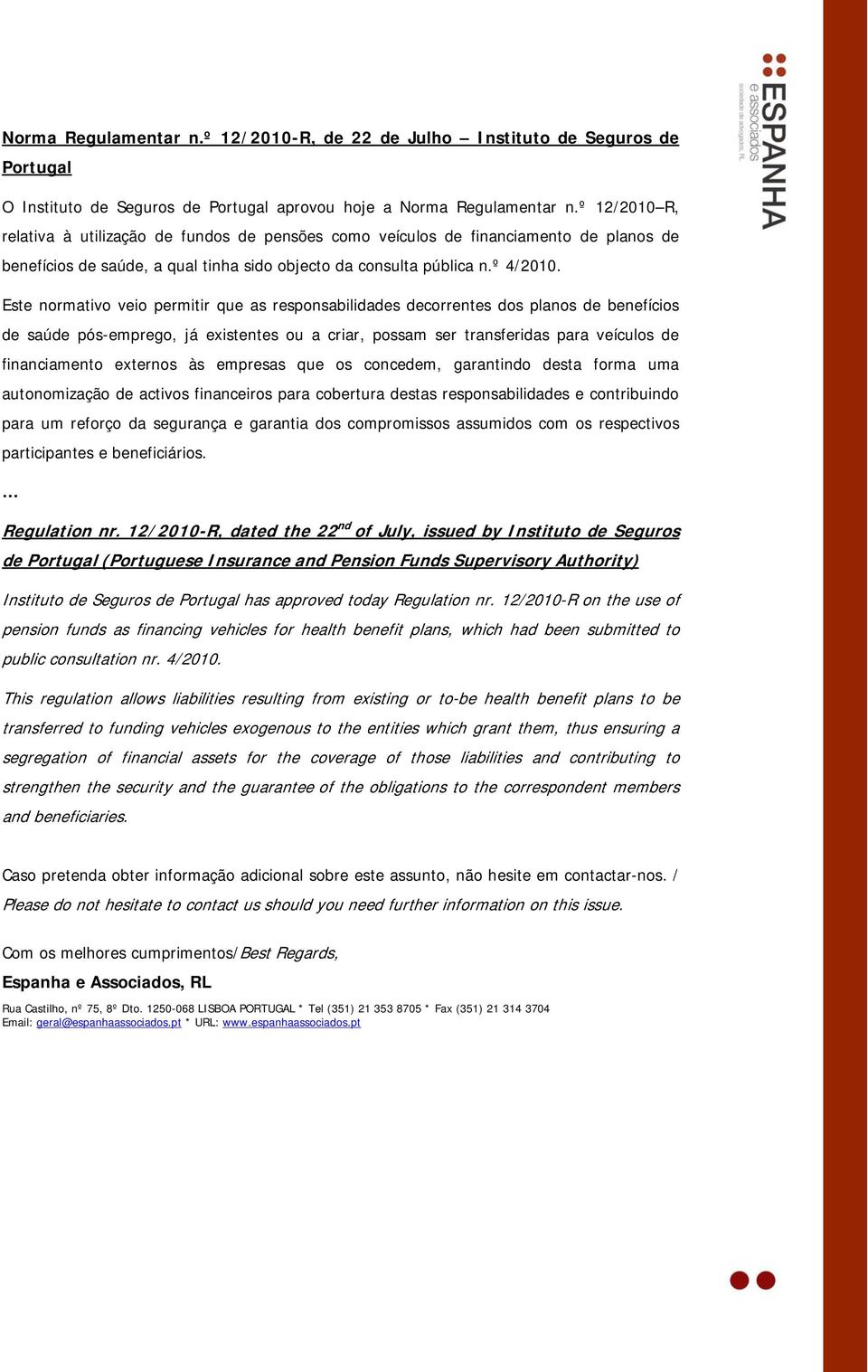 Este normativo veio permitir que as responsabilidades decorrentes dos planos de benefícios de saúde pós-emprego, já existentes ou a criar, possam ser transferidas para veículos de financiamento