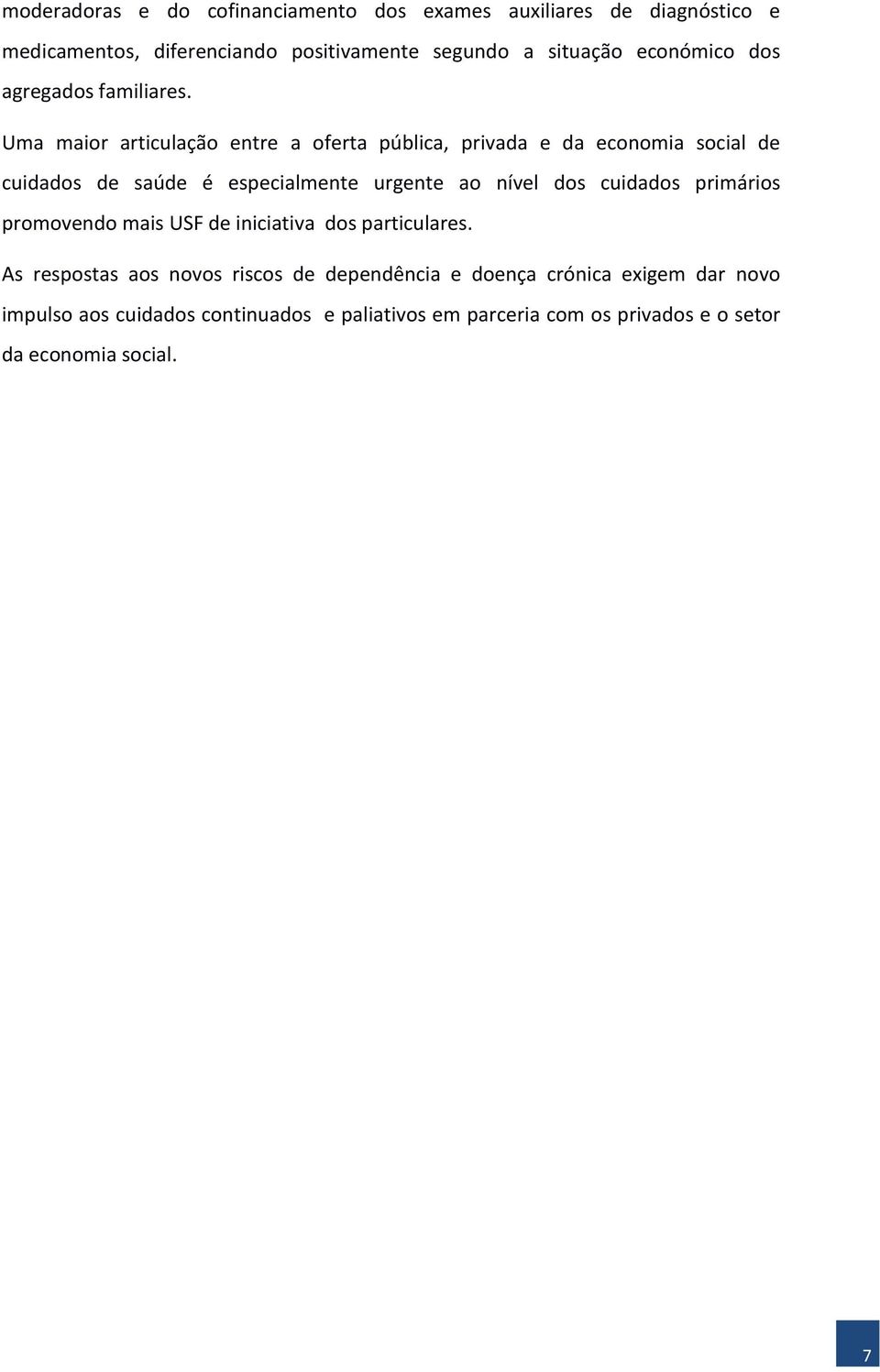 Uma maior articulação entre a oferta pública, privada e da economia social de cuidados de saúde é especialmente urgente ao nível dos