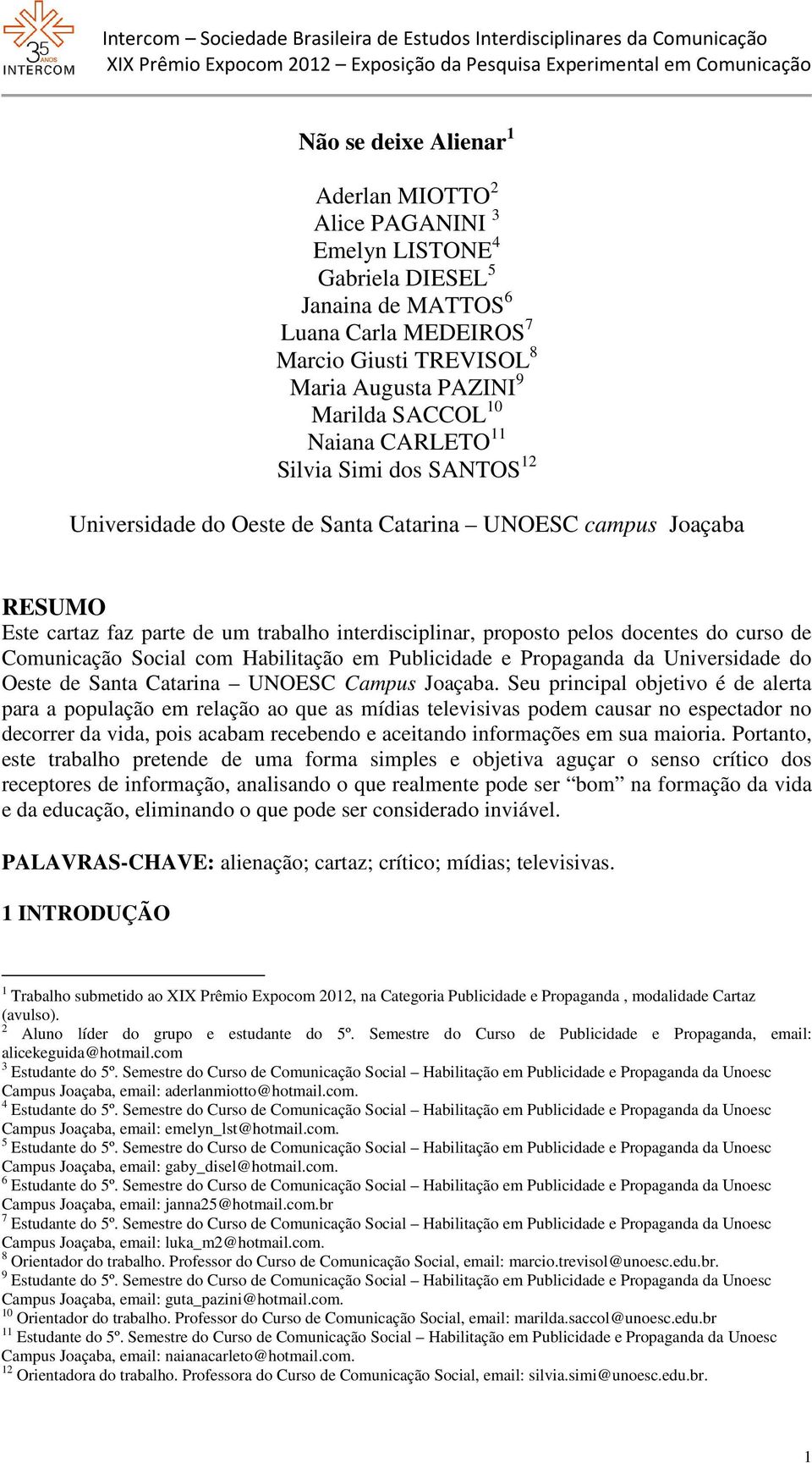 curso de Comunicação Social com Habilitação em Publicidade e Propaganda da Universidade do Oeste de Santa Catarina UNOESC Campus Joaçaba.