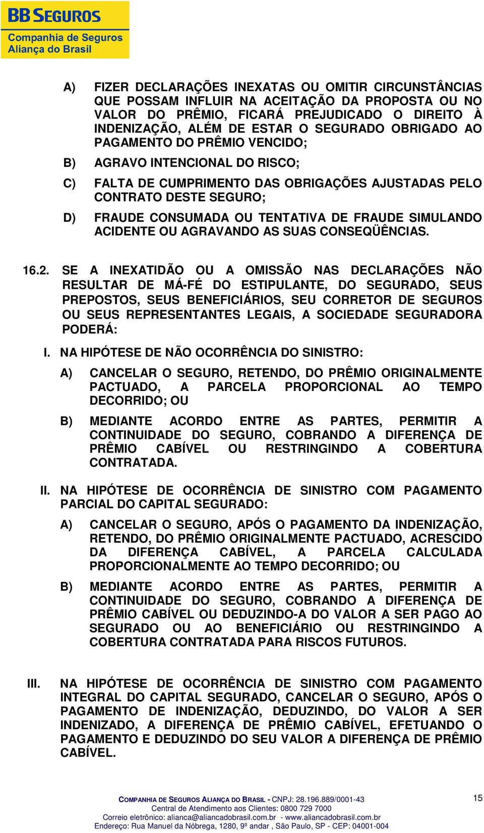 ACIDENTE OU AGRAVANDO AS SUAS CONSEQÜÊNCIAS. 16.2.